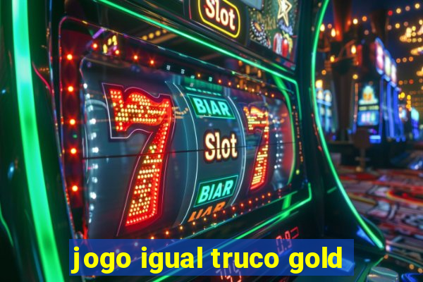 jogo igual truco gold